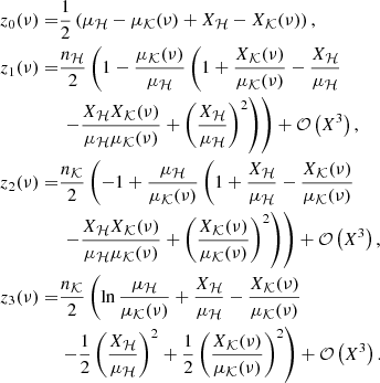 $$ \begin{aligned} z_0(\nu ) =&\frac{1}{2}\left(\mu _\mathcal{H} -\mu _\mathcal{K} (\nu ) + X_\mathcal{H} - X_\mathcal{K} (\nu )\right),\nonumber \\ z_1(\nu ) =&\frac{n_\mathcal{H} }{2} \left(1-\frac{\mu _\mathcal{K} (\nu )}{\mu _\mathcal{H} } \left(1+\frac{X_\mathcal{K} (\nu )}{\mu _\mathcal{K} (\nu )} -\frac{X_\mathcal{H} }{\mu _\mathcal{H} } \right.\right.\nonumber \\&\left.\left. -\frac{X_\mathcal{H} X_\mathcal{K} (\nu )}{\mu _\mathcal{H} \mu _\mathcal{K} (\nu )} +\left(\frac{X_\mathcal{H} }{\mu _\mathcal{H} }\right)^2 \right)\right) + \mathcal{O} \left(X^3\right),\nonumber \\ z_2(\nu ) =&\frac{n_\mathcal{K} }{2} \left(-1+\frac{\mu _\mathcal{H} }{\mu _\mathcal{K} (\nu )} \left(1+\frac{X_\mathcal{H} }{\mu _\mathcal{H} } -\frac{X_\mathcal{K} (\nu )}{\mu _\mathcal{K} (\nu )} \right.\right.\nonumber \\&\left.\left. -\frac{X_\mathcal{H} X_\mathcal{K} (\nu )}{\mu _\mathcal{H} \mu _\mathcal{K} (\nu )} +\left(\frac{X_\mathcal{K} (\nu )}{\mu _\mathcal{K} (\nu )}\right)^2 \right)\right) + \mathcal{O} \left(X^3\right),\nonumber \\ z_3(\nu ) =&\frac{n_\mathcal{K} }{2} \left( \ln \frac{\mu _\mathcal{H} }{\mu _\mathcal{K} (\nu )} + \frac{X_\mathcal{H} }{\mu _\mathcal{H} } - \frac{X_\mathcal{K} (\nu )}{\mu _\mathcal{K} (\nu )} \right.\nonumber \\&\left. - \frac{1}{2}\left(\frac{X_\mathcal{H} }{\mu _\mathcal{H} }\right)^2 + \frac{1}{2}\left(\frac{X_\mathcal{K} (\nu )}{\mu _\mathcal{K} (\nu )}\right)^2 \right) + \mathcal{O} \left(X^3\right). \end{aligned} $$