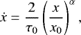 \begin{equation*} \dot{x} = \frac{2}{\tau_0} \left(\frac{x}{x_0}\right)^{\alpha}, \end{equation*}