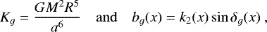 \begin{equation*} K_g = \frac{G M^2 R^5}{a^6} \quad \mathrm{and} \quad b_g (x) = k_2 (x) \sin \delta_g(x)\, \end{equation*}