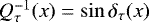 $Q_{\tau}^{-1} (x) = \sin \delta_{\tau} (x) $