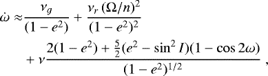 \begin{equation*} \begin{split} \hspace*{-2pt}\dot \omega \approx & \frac{\nu_g}{ (1-e^2)} + \frac{\nu_r \, (\Omega/n)^2}{(1-e^2)^2} \\ \hspace*{-2pt}& + \nu \frac{2 (1-e^2) + \frac{5}{2} (e^2 - \sin^2 I) (1 - \cos 2 \omega)}{(1-e^2)^{1/2} } \,\end{split} \end{equation*}