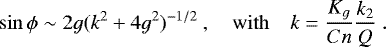 \begin{equation*} \sin \phi \sim 2 g (k^2 + 4 g^2)^{-1/2} \, \quad \mathrm{with} \quad k = \frac{K_g}{C n} \frac{k_2}{Q} \.\end{equation*}