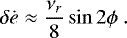 \begin{equation*} \delta \dot e \approx \frac{\nu_r}{8} \sin 2 \phi \.\end{equation*}