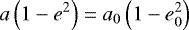 \begin{equation*} a \left(1-e^2\right) = a_0 \left(1-e_0^2\right) \end{equation*}