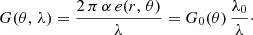 $$ \begin{aligned} G(\theta ,\,\lambda )=\frac{2\,\pi \,\alpha \,e(r,\,\theta )}{\lambda } = G_0(\theta )\,\frac{\lambda _0}{\lambda }\cdot \end{aligned} $$