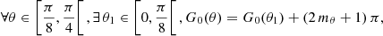$$ \begin{aligned} \forall \theta \in \bigg [\frac{\pi }{8},\frac{\pi }{4}\bigg [\,, \exists \,\theta _1\in \bigg [0,\frac{\pi }{8}\bigg [\,, G_0(\theta ) = G_0(\theta _1)+(2\,m_\theta +1)\,\pi , \end{aligned} $$
