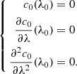 $$ \begin{aligned} \left\{ \begin{aligned} c_0(\lambda _0)&=0\\ \frac{\partial c_0}{\partial \lambda }(\lambda _0)&=0\\ \frac{\partial ^2c_0}{\partial \lambda ^2}(\lambda _0)&=0.\\ \end{aligned} \right. \end{aligned} $$