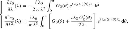 $$ \begin{aligned} \left\{ \begin{aligned} \frac{\partial c_0}{\partial \lambda }(\lambda )&= -\frac{i\,\lambda _0}{2\,\pi \,\lambda ^2}\int _0^\pi G_0(\theta )\,e^{i\,\lambda _0\,G_0(\theta )/\lambda }\,\mathrm{d} \theta \\ \frac{\partial ^2 c_0}{\partial \lambda ^2}(\lambda )&= \frac{i\,\lambda _0}{\pi \,\lambda ^3}\int _0^\pi \left[G_0(\theta ) + \frac{i\lambda _0\,G_0^2(\theta )}{2\,\lambda } \right]\,e^{i\,\lambda _0\,G_0(\theta )/\lambda }\,\mathrm{d} \theta ,\\ \end{aligned} \right. \end{aligned} $$