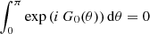 $$ \begin{aligned} \int _0^\pi \exp {\left(i\,G_0(\theta )\right)}\,\mathrm{d} \theta =0 \end{aligned} $$