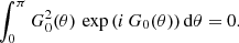 $$ \begin{aligned} \int _0^\pi G_0^2(\theta )\,\exp {\left(i\,G_0(\theta )\right)}\,\mathrm{d} \theta =0. \end{aligned} $$
