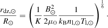 $$ \begin{aligned} \frac{r_{\rm dz,\odot }}{R_\odot } =\left(\frac{1}{K}\frac{B_\odot ^2}{2\mu _0}\frac{1}{k_{\rm B} n_{\mathrm{l},\odot } T_{\mathrm{l},\odot }}\right)^{\frac{1}{6}}\cdot \end{aligned} $$
