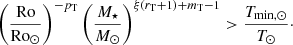 $$ \begin{aligned} \left(\frac{\mathrm{Ro}}{\mathrm{Ro}_\odot }\right)^{-p_{\rm T}}\left(\frac{M_\star }{M_\odot }\right)^{\xi (r_{\rm T}+1)+m_{\rm T}-1}>\frac{T_{\mathrm{min} ,\odot }}{T_\odot }\cdot \end{aligned} $$
