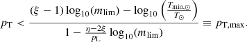 $$ \begin{aligned} p_{\rm T} < \frac{(\xi -1)\log _{10}(m_\mathrm{lim} )-\log _{10}\left(\frac{T_{\mathrm{min} ,\odot }}{T_\odot }\right)}{1-\frac{\eta -2\xi }{p_{\rm L}}\log _{10}(m_\mathrm{lim} )}\equiv p_{\mathrm{T,max} }. \end{aligned} $$