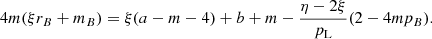 $$ \begin{aligned} 4m(\xi r_B+m_B) = \xi (a-m-4)+b+m- \frac{\eta -2\xi }{p_{\rm L}}\mathopen (2-4mp_B\mathclose ). \end{aligned} $$