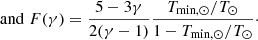 $$ \begin{aligned}&\mathrm{and} \;F(\gamma ) = \frac{5-3\gamma }{2(\gamma -1)}\frac{T_{\mathrm{min} ,\odot }/T_\odot }{1-T_{\mathrm{min} ,\odot }/T_\odot }\cdot \end{aligned} $$