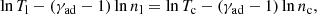 $$ \begin{aligned} \ln T_{\rm l} - (\gamma _{\rm ad} - 1) \ln n_{\rm l} = \ln T_{\rm c} - (\gamma _{\rm ad} - 1) \ln n_{\rm c}, \end{aligned} $$