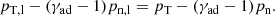$$ \begin{aligned} p_{\rm T,l}-(\gamma _\mathrm{ad} -1)p_{\rm n,l} = p_{\rm T}-(\gamma _\mathrm{ad} -1)p_{\rm n}. \end{aligned} $$