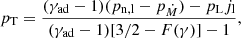 $$ \begin{aligned}&p_{\rm T} =\frac{(\gamma _\mathrm{ad} -1)(p_{\rm n,l}-p_{\dot{M}})-p_{\rm L} j_{\rm l}}{(\gamma _\mathrm{ad} -1)[3/2-F(\gamma )]-1}, \end{aligned} $$