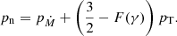 $$ \begin{aligned}&p_{\rm n} = p_{\dot{M}}+\left(\frac{3}{2}-F(\gamma )\right)p_{\rm T}. \end{aligned} $$