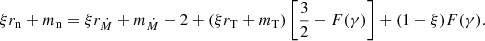 $$ \begin{aligned}&\xi r_{\rm n} + m_{\rm n} = \xi r_{\dot{M}} + m_{\dot{M}} - 2 + (\xi r_{\rm T} + m_{\rm T}) \left[\frac{3}{2}- F(\gamma )\right]+(1-\xi )F(\gamma ). \end{aligned} $$