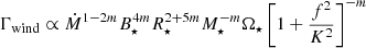 $$ \begin{aligned}&\Gamma _\mathrm{wind} \propto \dot{M}^{1-2m}B_\star ^{4m} R_\star ^{2+5m}M_\star ^{-m}\Omega _\star \left[1+\frac{f^2}{K^2}\right]^{-m} \end{aligned} $$