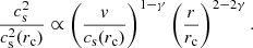 $$ \begin{aligned} \frac{c_{\rm s}^2}{c_{\rm s}^2(r_{\rm c})} \propto \left(\frac{{ v}}{c_{\rm s}(r_{\rm c})}\right)^{1-\gamma }\left(\frac{r}{r_{\rm c}}\right)^{2-2\gamma }. \end{aligned} $$