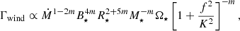 $$ \begin{aligned} \Gamma _\mathrm{wind} \propto \dot{M}^{1-2m}B_\star ^{4m}R_\star ^{2+5m}M_\star ^{-m}\Omega _\star \left[1+\frac{f^2}{K^2}\right]^{-m}, \end{aligned} $$