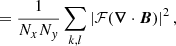 $$ \begin{aligned}&= \frac{1}{N_{x} N_{y}} \sum _{k,l} \left| \mathcal{F} (\boldsymbol{\nabla } \cdot \boldsymbol{B}) \right| ^2,\end{aligned} $$