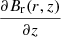 $ \frac{\partial B_{\mathrm{r}} (r,z)}{\partial z} $