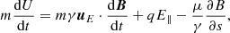$$ \begin{aligned}&m\frac{\mathrm{d}U}{\mathrm{d}t} = m\gamma \boldsymbol{u}_{E} \cdot \frac{\mathrm{d}\boldsymbol{B}}{\mathrm{d}t} + q E_{\parallel } - \frac{\mu }{\gamma }\frac{\partial B}{\partial s}, \end{aligned} $$