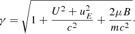 $$ \begin{aligned} \gamma = \sqrt{1 + \frac{U^2 + u_E^2}{c^2} + \frac{2\mu B}{mc^2}}\cdot \end{aligned} $$