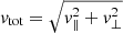 $ \mathit{v}_{\mathrm{tot}} = \sqrt{\mathit{v}_\parallel^2 + \mathit{v}_\perp^2} $