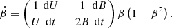 $$ \begin{aligned} \dot{\beta }= \left( \frac{1}{U}\frac{\mathrm{d}U}{\mathrm{d}t} - \frac{1}{2B}\frac{\mathrm{d}B}{\mathrm{d}t} \right) \beta \left( 1-\beta ^2 \right). \end{aligned} $$