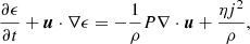 $$ \begin{aligned}&\frac{\partial \epsilon }{\partial t} + \boldsymbol{u} \cdot \nabla \epsilon = -\frac{1}{\rho }P\nabla \cdot \boldsymbol{u} + \frac{\eta j^2}{\rho }, \end{aligned} $$