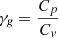 $ \gamma_{\mathit{g}} = \frac{C_p}{C_{\mathit{v}}} $