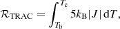 $$ \begin{aligned}&\mathcal{R} _{\textsc{TRAC}} = \int _{T_{\rm b}}^{T_{\rm c}} 5k_{\rm B}|J| \,\mathrm{d}T, \end{aligned} $$
