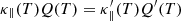 $ \kappa_\parallel(T) Q(T)= \kappa_\parallel^{\prime}(T)Q^{\prime}(T) $