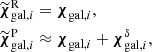 $$ \begin{aligned}&\widetilde{\boldsymbol{\chi }}^\mathrm{R}_{\mathrm{gal},i}={\boldsymbol{\chi }}_{\mathrm{gal},i},\nonumber \\&\widetilde{\boldsymbol{\chi }}^\mathrm{P}_{\mathrm{gal},i}\approx {\boldsymbol{\chi }}_{\mathrm{gal},i}+{\boldsymbol{\chi }}^{\delta }_{\mathrm{gal},i}, \end{aligned} $$