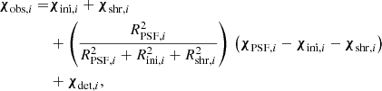 $$ \begin{aligned} {\boldsymbol{\chi }}_{\mathrm{obs},i}=&{\boldsymbol{\chi }}_{\mathrm{ini},i}+{\boldsymbol{\chi }}_{\mathrm{shr},i}\nonumber \\& +\left(\frac{R^2_{\mathrm{PSF},i}}{R^2_{\mathrm{PSF},i}+R^2_{\mathrm{ini},i}+R^2_{\mathrm{shr},i}}\right)\, \left({\boldsymbol{\chi }}_{\mathrm{PSF},i}- {\boldsymbol{\chi }}_{\mathrm{ini},i}-{\boldsymbol{\chi }}_{\mathrm{shr},i}\right)\nonumber \\& +{\boldsymbol{\chi }}_{\mathrm{det},i}, \end{aligned} $$