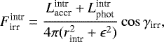 \begin{equation*} F_{\textrm{irr}}^{\textrm{intr}} = {L_{\textrm{accr}}^{\textrm{intr}} + L_{\textrm{phot}}^{\textrm{intr}} \over 4 \pi (r_{\textrm{intr}}^2 +\epsilon^2) } \cos{\gamma_{\textrm{irr}}}, \end{equation*}
