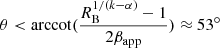 $ \theta < \mathrm{arccot} (\frac{R_{\mathrm{B}}^{1/(k-\alpha)}-1}{2\beta_{\mathrm{app}}}) \approx 53^\circ $