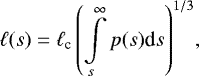 \begin{eqnarray*}\ell(s)=\ell_{\textrm{c}}\left(\int\limits_{s}^{\infty}p(s)\textrm{d}s\right)^{1/3}\!, \end{eqnarray*}