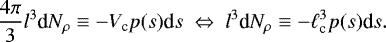 \begin{eqnarray*}\frac{4\pi}{3}l^3\textrm{d}N_{\rho}\equiv - V_{\textrm{c}}p(s)\textrm{d}s~\Leftrightarrow~l^3\textrm{d}N_{\rho}\equiv -\ell_{\textrm{c}}^3p(s)\textrm{d}s. \end{eqnarray*}