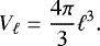 \[ V_{\ell}=\frac{4\pi}{3}\ell^3. \]