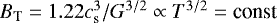 $B_{\textrm{T}}= 1.22 c_{\textrm{s}}^{3}/G^{3/2}\propto T^{3/2}= \textrm{const}$