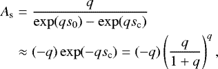 \begin{eqnarray*}A_{\textrm{s}}&=&\frac{q}{\exp(qs_0)-\exp(qs_{\textrm{c}})}\nonumber\\ &\approx& (-q)\exp(-qs_{\textrm{c}})=(-q)\left(\frac{q}{1+q}\right)^q, \end{eqnarray*}
