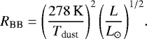 \begin{equation*}R_{\textrm{BB}} = \Bigg(\frac{278\,\textrm{K}}{T_{\textrm{dust}}}\Bigg)^2\,\Bigg(\frac{L}{L_{\odot}}\Bigg)^{1/2} .\end{equation*}