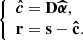 $$ \begin{aligned} {\left\{ \begin{array}{ll} {\boldsymbol{\hat{c}}}= \mathbf{D} {\boldsymbol{\widehat{\alpha }}},\\ \mathbf{r} = \mathbf{s} - {\boldsymbol{\hat{\mathbf{c}}}}. \end{array}\right.} \end{aligned} $$