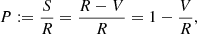 $$ \begin{aligned} P:=\frac{S}{R}=\frac{R-V}{R}=1-\frac{V}{R} , \end{aligned} $$