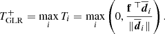 $$ \begin{aligned} T_{\rm GLR}^+ = \max _i T_i = \max _i\left( 0, \frac{{\mathbf{f}}^{\;\top } \overline{{\boldsymbol{d}}} _i}{\Vert \overline{\boldsymbol{d}}_i \Vert } \right). \end{aligned} $$